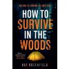 How to Survive in the Woods - Kat Rosenfield How to Survive in the Woods - Kat Rosenfield