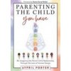 Parenting the Child You Have (Aypril Porter)(Brožovaná) Parenting the Child You Have (Aypril Porter)(Brožovaná)