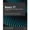 React 17 Design Patterns and Best Practices (Carlos Santana Roldán)(Brožovaná) React 17 Design Patterns and Best Practices (Carlos Santana Roldán)(Brožovaná)