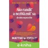 E-kniha Ako randiť a nezblázniť sa - Matthew Hussey E-kniha Ako randiť a nezblázniť sa - Matthew Hussey