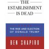 The Establishment Is Dead: The Rise and Election of Donald Trump (Ben Shapiro)(Brožovaná) The Establishment Is Dead: The Rise and Election of Donald Trump (Ben Shapiro)(Brožovaná)