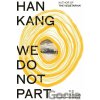 We Do Not Part - Han Kang We Do Not Part - Han Kang