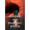 Where No Shadow Stays (HASHEM SARA)(Brožovaná) Where No Shadow Stays (HASHEM SARA)(Brožovaná)