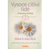 Aron Elaine N.: Vysoce citliví lidé 2 - Pracovní kniha (Díky této knize budete moci rozpoznat specifický typ své vysoké citlivosti pomocí sebeposuzujících dotazníků a přeformulovat své minulé zkušenos Aron Elaine N.: Vysoce citliví lidé 2 - Pracovní kniha (Díky této knize budete moci rozpoznat specifický typ své vysoké citlivosti pomocí sebeposuzujících dotazníků a přeformulovat své minulé zkušenos