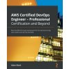 AWS Certified DevOps Engineer - Professional Certification and Beyond AWS Certified DevOps Engineer - Professional Certification and Beyond