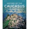 History of the Caucasus: Volume 2: In the Shadow of Great Powers History of the Caucasus: Volume 2: In the Shadow of Great Powers