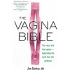 The Vagina Bible: The Vulva and the Vagina: Separating the Myth from the Medicine The Vagina Bible: The Vulva and the Vagina: Separating the Myth from the Medicine