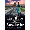 The Last Baby in Auschwitz The Last Baby in Auschwitz