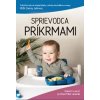 Sprievodca príkrmami - MUDr. Denisa Jaššová, MUDr. Miloš Jeseňák Sprievodca príkrmami - MUDr. Denisa Jaššová, MUDr. Miloš Jeseňák