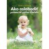 Ako oslobodiť potenciál vášho dieťaťa od 0-3 rokov - Daniela Valente Ako oslobodiť potenciál vášho dieťaťa od 0-3 rokov - Daniela Valente