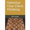 Optimise Your Chess Thinking (Bill Jordan)(Brožovaná) Optimise Your Chess Thinking (Bill Jordan)(Brožovaná)
