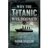 Why the Titanic was Doomed - Jackson, Bryan Why the Titanic was Doomed - Jackson, Bryan