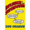 Influence Is Your Superpower Influence Is Your Superpower