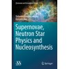 Supernovae, Neutron Star Physics and Nucleosynthesis (Debades Bandyopadhyay,Kamales Kar)(Brožovaná) Supernovae, Neutron Star Physics and Nucleosynthesis (Debades Bandyopadhyay,Kamales Kar)(Brožovaná)