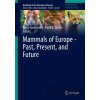 Mammals of Europe - Past, Present, and Future - Klaus Hackländer, Frank E. Zachos Mammals of Europe - Past, Present, and Future - Klaus Hackländer, Frank E. Zachos