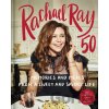Rachael Ray 50: Memories and Meals from a Sweet and Savory Life - Rachael Ray Rachael Ray 50: Memories and Meals from a Sweet and Savory Life - Rachael Ray