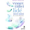 Vysoce citliví lidé mezi námi Vysoce citliví lidé mezi námi