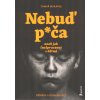 Morávek Tomáš: Nebuď p*ča aneb Jak (ne)pracovat s dětmi (Kniha o dětech žijících v ústavní péči - o dobré i špatné práci s nimi, o jejich příbězích, o rozhodnutích dospělých i o možných lepších volbác Morávek Tomáš: Nebuď p*ča aneb Jak (ne)pracovat s dětmi (Kniha o dětech žijících v ústavní péči - o dobré i špatné práci s nimi, o jejich příbězích, o rozhodnutích dospělých i o možných lepších volbác