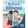 My Life as an Asthmanaut My Life as an Asthmanaut