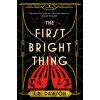 The First Bright Thing (J.R. Dawson)(Brožovaná) The First Bright Thing (J.R. Dawson)(Brožovaná)