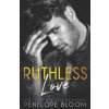 Ruthless Love (Penelope Bloom)(Brožovaná) Ruthless Love (Penelope Bloom)(Brožovaná)