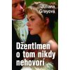 Džentlmen o tom nikdy nehovorí - Juliana Grayová Džentlmen o tom nikdy nehovorí - Juliana Grayová