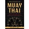 The Essence of Muay Thai The Essence of Muay Thai