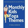 Monthly Kids Yoga Themes: Quick and Easy Yoga Ideas for Every Month of the Year Monthly Kids Yoga Themes: Quick and Easy Yoga Ideas for Every Month of the Year