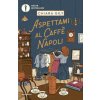 Aspettami al Caffè Napoli Aspettami al Caffè Napoli
