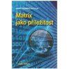 Matrix jako příležitost - kniha osobního rozvoje - Spilko Karel Matrix jako příležitost - kniha osobního rozvoje - Spilko Karel