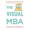 Visual MBA: Two Years of Business School Packed Into One Priceless Book of Pure Awesomeness (Jason Barron)(Pevná) Visual MBA: Two Years of Business School Packed Into One Priceless Book of Pure Awesomeness (Jason Barron)(Pevná)