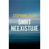 Smrt neexistuje - Stéphane Allix Smrt neexistuje - Stéphane Allix