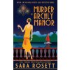 Murder at Archly Manor (Sara Rosett)(Brožovaná) Murder at Archly Manor (Sara Rosett)(Brožovaná)