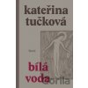 Bílá Voda - Kateřina Tučková Bílá Voda - Kateřina Tučková