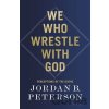 We Who Wrestle With God - Jordan B. Peterson We Who Wrestle With God - Jordan B. Peterson