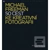 50 cest ke kreativní fot… (Michael Freeman) 50 cest ke kreativní fot… (Michael Freeman)