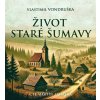 Život staré Šumavy - Vlastimil Vondruška Život staré Šumavy - Vlastimil Vondruška