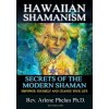 Hawaiian Shamanism Secrets of the Modern Shaman: Empower Yourself and Change Your (Dr Arlene Phelan Ph D)(Brožovaná) Hawaiian Shamanism Secrets of the Modern Shaman: Empower Yourself and Change Your (Dr Arlene Phelan Ph D)(Brožovaná)