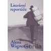 Literární reportáže - Alena Wagnerová Literární reportáže - Alena Wagnerová
