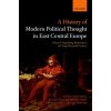History of Modern Political Thought in East Central Europe (Trencsenyi,Balazs (Associate Professor,Central European University Budapest),Janowski,Maciej (Head of Section at the Institute of History,Po History of Modern Political Thought in East Central Europe (Trencsenyi,Balazs (Associate Professor,Central European University Budapest),Janowski,Maciej (Head of Section at the Institute of History,Po