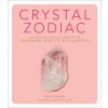 Crystal Zodiac: An Astrological Guide to Enhancing Your Life with Crystals (Katie Huang)(Pevná) Crystal Zodiac: An Astrological Guide to Enhancing Your Life with Crystals (Katie Huang)(Pevná)