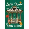 Life's Short, Talk Fast (Ann Hood)(Brožovaná) Life's Short, Talk Fast (Ann Hood)(Brožovaná)