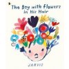 The Boy with Flowers in His Hair - Jarvis, Walker Books The Boy with Flowers in His Hair - Jarvis, Walker Books