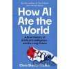How AI Ate the World - Chris Stokel-Walker How AI Ate the World - Chris Stokel-Walker