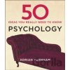 50 Psychology Ideas You Really Need to Know - Adrian Furnham 50 Psychology Ideas You Really Need to Know - Adrian Furnham
