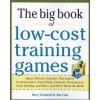 Big Book of Low-Cost Training Games: Quick, Effective Activities that Explore Communication, Goal Setting, Character Development, Teambuilding, and Mo Big Book of Low-Cost Training Games: Quick, Effective Activities that Explore Communication, Goal Setting, Character Development, Teambuilding, and Mo