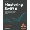 Mastering Swift 6 - Seventh Edition Mastering Swift 6 - Seventh Edition