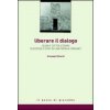 Liberare il dialogo. Islam e Cattolicesimo successo o crisi di una parola comune? (Giuseppe Rizzardi)(Kniha) Liberare il dialogo. Islam e Cattolicesimo successo o crisi di una parola comune? (Giuseppe Rizzardi)(Kniha)