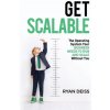 Get Scalable: The Operating System Your Business Needs To Run and Scale Without You Get Scalable: The Operating System Your Business Needs To Run and Scale Without You