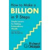 How to Make a Billion in Nine Steps - Richard Harpin How to Make a Billion in Nine Steps - Richard Harpin